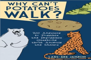 Why can't potatoes walk : 200 answers to possible and impossible questions about animals and nature